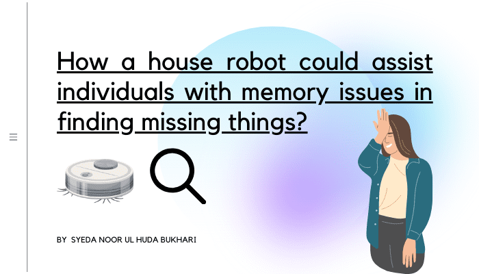 How a house robot could assist individuals with memory issues in finding missing things?