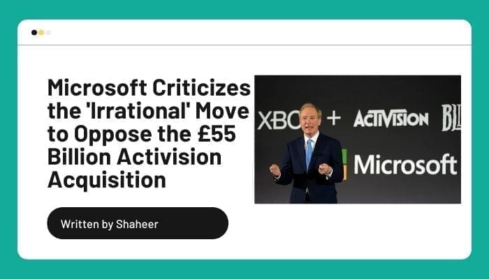 Microsoft Criticizes the 'Irrational' Move to Oppose the £55 Billion Activision Acquisition