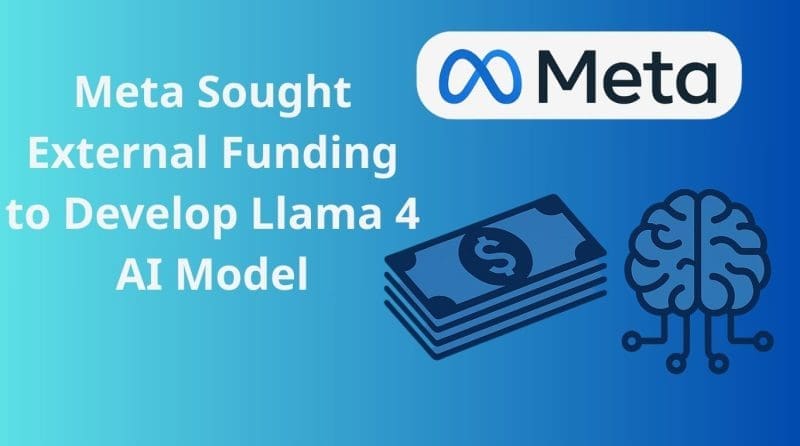 Meta Sought External Funding to Develop Llama 4 AI Model