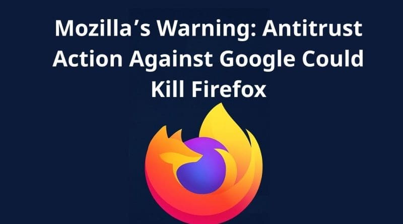 Mozilla’s Warning: Antitrust Action Against Google Could Kill Firefox